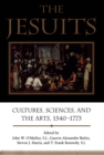 The Jesuits : Cultures, Sciences, and the Arts, 1540-1773 - eBook