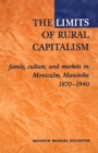 The Limits of Rural Capitalism : Family, Culture, and Markets in Montcalm, Manitoba, 1870-1940 - eBook