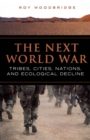 The Next World War : Tribes, Cities, Nations, and Ecological Decline - eBook