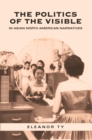 The Politics of the Visible in Asian North American Narratives - eBook