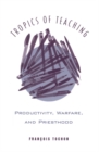 Tropics of Teaching : Productivity, Warfare, and Priesthood - eBook