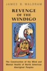 Revenge of the Windigo : The Construction of the Mind and Mental Health of North American Aboriginal Peoples - eBook