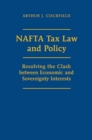 NAFTA Tax Law and Policy : Resolving the Clash between Economic and Sovereignty Interests - eBook