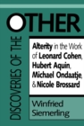 Discoveries of the Other : Alterity in the Work of Leonard Cohen, Hubert Aquin, Michael Ondaatje, and Nicole Brossard - eBook