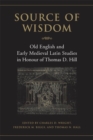 Source of Wisdom : Old English & Early Medieval Latin Studies in Honour of Thomas D. Hill - eBook