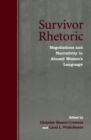 Survivor Rhetoric : Negotiations and Narrativity in Abused Women's Language - eBook