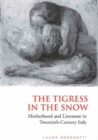 Tigress in the Snow : Motherhood and Literature in Twentieth-Century Italy - eBook