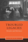 Troubled Legacies : Narrative and Inheritance - eBook