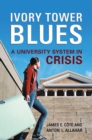 Ivory Tower Blues : A University System in Crisis - eBook