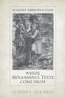 Against Reproduction : Where Renaissance Poems Come From - eBook