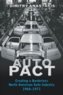 Auto Pact : Creating a Borderless North American Auto Industry, 1960-1971 - eBook