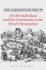 The Gargantuan Polity : On The Individual and the Community in the French Renaissance - eBook