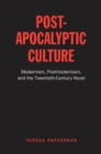 Post-Apocalyptic Culture : Modernism, Postmodernism, and the Twentieth-Century Novel - eBook