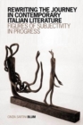 Rewriting the Journey in Contemporary Italian Literature : Figures of Subjectivity in Progress - eBook