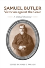 Samuel Butler, Victorian Against the Grain : A Critical Overview - eBook