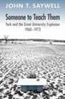 Someone to Teach Them : York and the Great University Explosion, 1960 -1973 - eBook