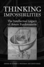 Thinking Impossibilities : The Intellectual Legacy of Amos Funkenstein - eBook