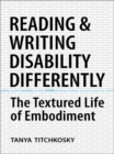 Reading and Writing Disability Differently : The Textured Life of Embodiment - eBook