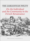 The Gargantuan Polity : On The Individual and the Community in the French Renaissance - eBook