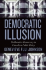 Democratic Illusion : Deliberative Democracy in Canadian Public Policy - eBook