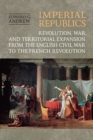 Imperial Republics : Revolution, War and Territorial Expansion from the English Civil War to the French Revolution - eBook
