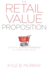 The Retail Value Proposition : Crafting Unique Experiences at Compelling Prices - eBook