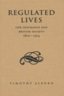 Regulated Lives : Life Insurance and British Society, 1800-1914 - eBook