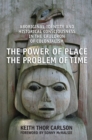 The Power of Place, the Problem of Time : Aboriginal Identity and Historical Consciousness in the Cauldron of Colonialism - eBook