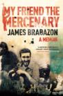 My Friend the Mercenary : A Memoir - eBook