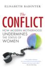 Conflict : How Modern Motherhood Undermines the Status of Women - eBook