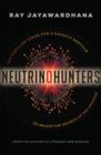 Neutrino Hunters : The Thrilling Chase for a Ghostly Particle to Unlock the Secrets of the Universe - eBook