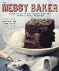 The Messy Baker : More Than 75 Delicious Recipes From a Real Kitchen - eBook