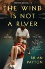 The Wind Is Not A River : A Novel - eBook