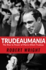 Trudeaumania : The Rise to Power of Pierre Elliott Trudeau - eBook