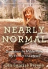 Nearly Normal : Surviving the Wilderness, My Family and Myself - Book