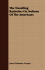 The Travelling Bachelor; Or, Notions Of The Americans - Book