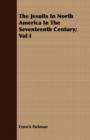 The Jesuits In North America In The Seventeenth Century; Vol I - Book