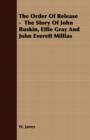 The Order Of Release - The Story Of John Ruskin, Effie Gray And John Everett Millias - Book