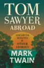 Tom Sawyer Abroad - Tom Sawyer, Detective And Other Stories - Book
