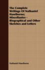 The Complete Writings Of Nathaniel Hawthorne; Miscellanies - Biographical and Other Sketches and Letters - Book