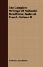 The Complete Writings Of Nathaniel Hawthorne; Notes of Travel - Volume II - Book