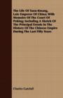 The Life Of Taou-Kwang, Late Emperor Of China; With Memoirs Of The Court Of Peking; Including A Sketch Of The Principal Events In The History Of The Chinese Empire During The Last Fifty Years - Book