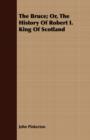 The Bruce; Or, The History Of Robert I. King Of Scotland - Book