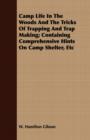 Camp Life In The Woods And The Tricks Of Trapping And Trap Making; Containing Comprehensive Hints On Camp Shelter, Etc - Book
