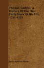 Thomas Carlyle : A History Of The First Forty Years Of His Life, 1795-1835 - Book
