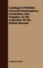 Catalogue Of British Fossorial Hymenoptera, Formicidae, And Vespidae, In The Collection Of The British Museum - Book