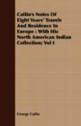 Catlin's Notes Of Eight Years' Travels And Residence In Europe : With His North American Indian Collection; Vol I - Book