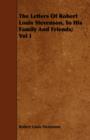 The Letters Of Robert Louis Stevenson, To His Family And Friends; Vol I - Book
