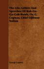 The Life, Letters And Speeches Of Kah-Ge-Ga-Gah-Bowh, Or, G. Copway, Chief Ojibway Nation - Book