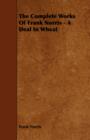 The Complete Works Of Frank Norris - A Deal In Wheat - Book